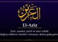 el_aziz_0224 El-Azîz isminin Özellikleri, Fazileti ve Faydaları