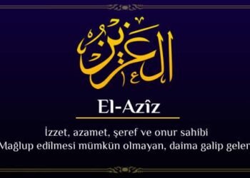 el_aziz_0224 El-Azîz isminin Özellikleri, Fazileti ve Faydaları