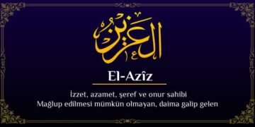 el_aziz_0224 El-Azîz isminin Özellikleri, Fazileti ve Faydaları