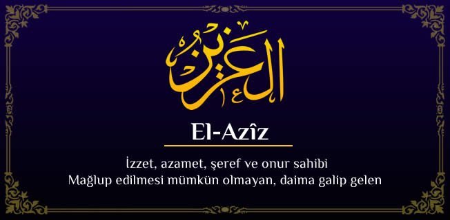 el_aziz_0224 El-Azîz isminin Özellikleri, Fazileti ve Faydaları